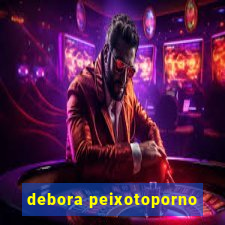 debora peixotoporno